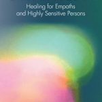 Transformative Insights Await: A Review of Empathipedia: Healing for Empaths and Highly Sensitive Persons Transformative Insights Await: A Review of Empathipedia: Healing for Empaths and Highly Sensitive Persons