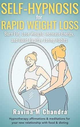 Transform Your Life: A Comprehensive Review of ‘Self-Hypnosis for Rapid Weight Loss: Burn Fat, Lose Weight, Increase Energy and Build Healthy Eating Habits Daily Hypnotherapy Affirmations & Meditations … with Food & Dieting (Self-Hypnosis Scripts)’