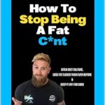 Transform Your Life: A Must-Read Review of ‘How To Stop Being A Fat C*NT: Ditch Diet Culture, Lose Fat Easier Than Ever Before & Keep It Off For Good!’