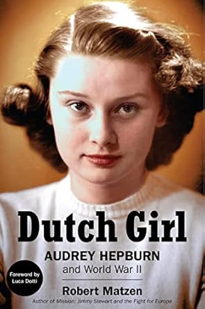 An Inspiring Tale of Resilience: Dutch Girl: Audrey Hepburn and World War II