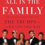 Uncover the Secrets of Power and Influence: A Review of ‘All in the Family: The Trumps and How We Got This Way’
