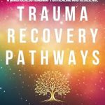Transform Your Healing Journey: A Comprehensive Review of Trauma Recovery Pathways: A Mindfulness Roadmap to Healing and Resilience – Your Guide to Overcoming PTSD with Personal Insights and Practical Strategies