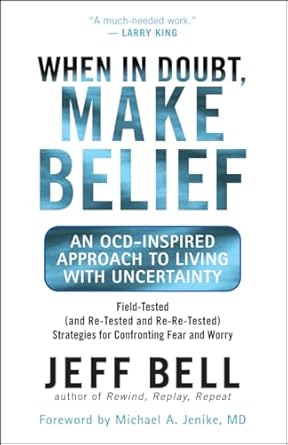 Transform Your Mindset: A Compelling Review of ‘When in Doubt, Make Belief: An OCD-Inspired Approach to Living with Uncertainty’