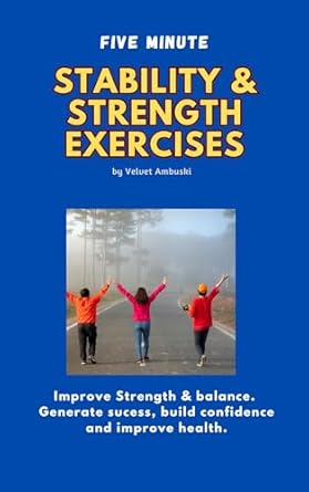 Transform Your Fitness Routine: A Must-Read Review of ‘5 Minute Stability & Strength Exercises: Improve Strength & Balance’ to Generate Success, Build Confidence, and Improve Health