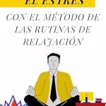 Transform Your Peace of Mind: A Comprehensive Review of ‘Gestionar el Estrés con el Método de las Rutinas de Relajación (Spanish Edition)’