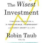 Unlock Your Child’s Financial Future: A Must-Read Review of ‘The Wisest Investment: Teaching Your Kids to Be Responsible, Independent and Money-Smart for Life’