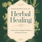 Discover the Power of Nature: A Comprehensive Review of Bare Essentials of Herbal Healing – Unlock the Untapped Potency of Nature’s Cures Discover the Power of Nature: A Comprehensive Review of Bare Essentials of Herbal Healing – Unlock the Untapped Potency of Nature’s Cures