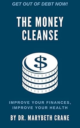 Transform Your Finances and Well-Being: A Comprehensive Review of The Money Cleanse: Improve Your Finances, Improve Your Health
