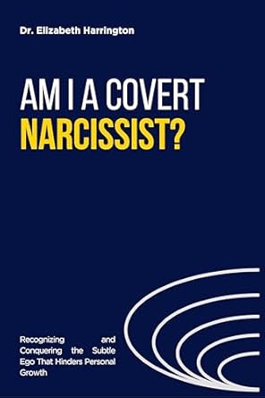 Discover the Hidden Traits of Self-Reflection: AM I A COVERT NARCISSIST?: Recognizing and Conquering the Subtle Ego That Hinders Personal Growth