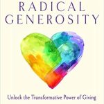 Discover the Life-Changing Impact of Altruism: A Review of Radical Generosity: Unlock the Transformative Power of Giving Discover the Life-Changing Impact of Altruism: A Review of Radical Generosity: Unlock the Transformative Power of Giving