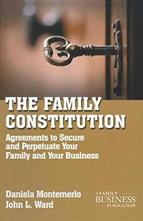Unlocking Success: A Comprehensive Review of The Family Constitution: Agreements to Secure and Perpetuate Your Family and Your Business (A Family Business Publication)