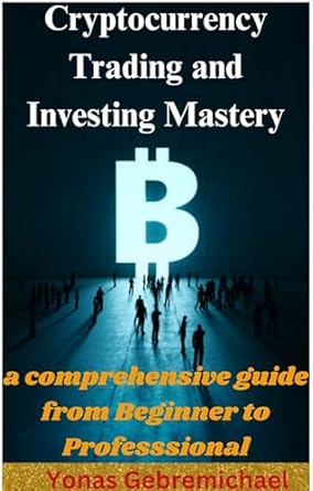 Unlock Your Financial Future: A Comprehensive Review of ‘Cryptocurrency Trading and Investing Mastery: A Comprehensive Guide from Beginner to Professional’