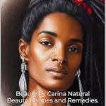 Discover the Best Natural Beauty Secrets: A Review of ‘Beauty by Carina: Natural Beauty Recipes and Remedies’