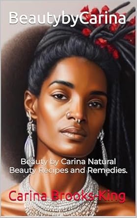 Discover the Best Natural Beauty Secrets: A Review of ‘Beauty by Carina: Natural Beauty Recipes and Remedies’
