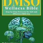Unlock the Secrets to Pain Relief: A Comprehensive Review of The DMSO Wellness Bible: Step-by-Step Protocols for Safe and Effective DMSO Use | Transform Your Health with Proven Natural Treatments for Pain and Inflammation