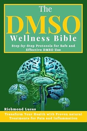 Unlock the Secrets to Pain Relief: A Comprehensive Review of The DMSO Wellness Bible: Step-by-Step Protocols for Safe and Effective DMSO Use | Transform Your Health with Proven Natural Treatments for Pain and Inflammation