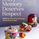 Transformative Insights: A Review of ‘Every Memory Deserves Respect: EMDR, the Proven Trauma Therapy with the Power to Heal’