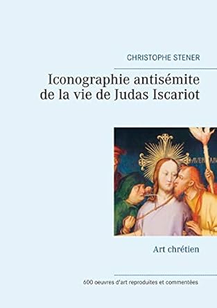 Unveiling Historical Prejudice: A Deep Dive into ‘Iconographie antisémite de la vie de Judas Iscariot: Art chrétien (BOOKS ON DEMAND) (French Edition)’