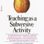 Transform Your Teaching Approach: A Deep Dive into ‘Teaching As a Subversive Activity: A No-Holds-Barred Assault on Outdated Teaching Methods-with Dramatic and Practical Proposals on How Education Can Be Made Relevant to Today’s World’