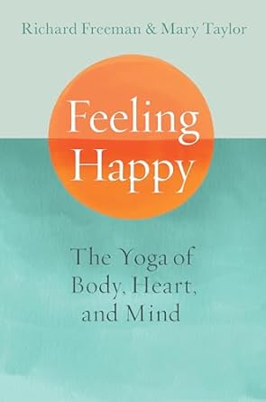 Discover Inner Peace: A Comprehensive Review of ‘Feeling Happy: The Yoga of Body, Heart, and Mind’
