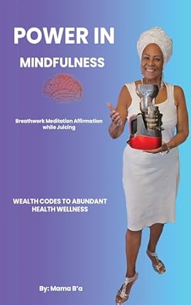 Transform Your Wellness Journey: A Comprehensive Review of POWER IN MINDFULNESS: Breathe Work/Meditation/Affirmation while Juicing
