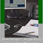 Unlock Your Sales Potential: A Comprehensive Review of ‘New Business Acquisition for Territory Managers: A Guide to Successfully Achieving New Business Goals’