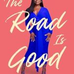 Discover the Inspiring Journey of Resilience: A Review of ‘The Road Is Good: How a Mother’s Strength Became a Daughter’s Purpose’