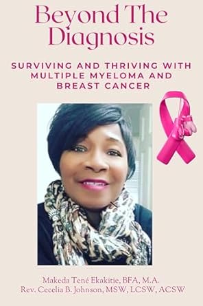 Transformative Insights: A Review of ‘Beyond The Diagnosis: Surviving and Thriving with Multiple Myeloma and Breast Cancer’
