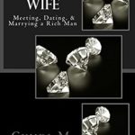 Transform Your Love Life: A Must-Read Review of ‘Wealthy Wife: Meeting, Dating, & Marrying a Rich Man’ Transform Your Love Life: A Must-Read Review of ‘Wealthy Wife: Meeting, Dating, & Marrying a Rich Man’