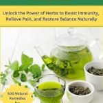 Discover the Transformative Benefits of Natural Healing: A Review of ‘Herbal Healing Secrets: 500 Natural Remedies for Every Ailment – Unlock the Power of Herbs to Boost Immunity, Relieve Pain, and Restore Balance Naturally’