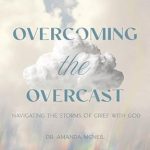 Transformative Insights for Healing: Overcoming the Overcast: Navigating the Storms of Grief with God