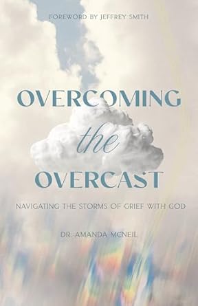 Transformative Insights for Healing: Overcoming the Overcast: Navigating the Storms of Grief with God