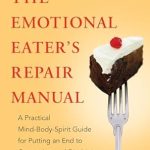 Transform Your Relationship with Food: A Comprehensive Review of The Emotional Eater’s Repair Manual: A Practical Mind-Body-Spirit Guide for Putting an End to Overeating and Dieting