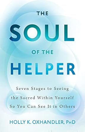 Unlock Your Inner Light: A Transformative Review of *The Soul of the Helper: Seven Stages to Seeing the Sacred within Yourself So You Can See It in Others (Spirituality and Mental Health)*