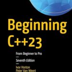 Unlock Your Programming Potential: A Comprehensive Review of ‘Beginning C++23: From Beginner to Pro, Seventh Edition’