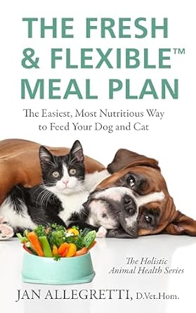 Discover the Secrets to Happy Pets: A Comprehensive Review of The Fresh & Flexible Meal Plan: The Easiest, Most Nutritious Way to Feed Your Dog and Cat (The Holistic Animal Health Series)