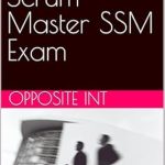 Essential Guide: Comprehensive Review of SAFE 6 Scrum Master SSM Exam for Aspiring Scrum Professionals Essential Guide: Comprehensive Review of SAFE 6 Scrum Master SSM Exam for Aspiring Scrum Professionals