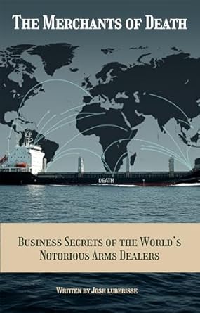 Unveiling Dark Secrets: A Gripping Review of ‘The Merchants of Death: Business Secrets of the World’s Notorious Arms Dealers’