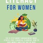 Discover the Secrets to Empower Your Finances: A Review of Financial Literacy for Women: The 9-Step Money Management Book – Stress-free Financial Planning, How to Save Money and Stay out of Debt