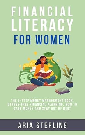Discover the Secrets to Empower Your Finances: A Review of Financial Literacy for Women: The 9-Step Money Management Book – Stress-free Financial Planning, How to Save Money and Stay out of Debt