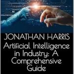 Discover the Game-Changing Insights: A Comprehensive Review of ‘Artificial Intelligence in Industry: A Comprehensive Guide’