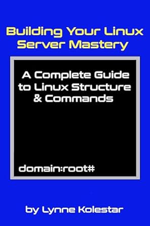 Unlock Your Potential with This Comprehensive Review: Building Your Linux Server Mastery: A Complete Guide to Linux Structure & Commands (The Linux Server Mastery Series)