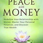 Transform Your Financial Mindset: A Comprehensive Review of ‘Make Peace with Money: Redefine Your Relationship with Money, Master Your Personal Finances, and Discover True Wealth’
