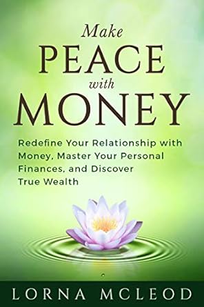 Transform Your Financial Mindset: A Comprehensive Review of ‘Make Peace with Money: Redefine Your Relationship with Money, Master Your Personal Finances, and Discover True Wealth’