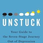 Transform Your Life: A Comprehensive Review of ‘Unstuck: Your Guide to the Seven-Stage Journey Out of Depression’