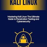 Unveiling Secrets: A Comprehensive Review of Mastering Kali Linux: The Ultimate Guide to Penetration Testing and Cybersecurity