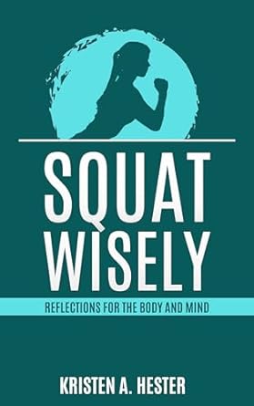 Transform Your Fitness Journey: A Comprehensive Review of ‘Squat Wisely: Reflections for the Body and Mind’ from Amazon