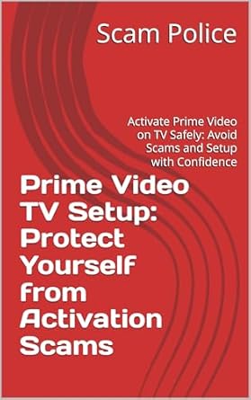 Ultimate Guide to Secure Streaming: Prime Video TV Setup: Protect Yourself from Activation Scams: Activate Prime Video on TV Safely: Avoid Scams and Setup with Confidence from Amazon
