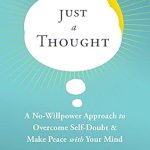 Transform Your Mindset: A Review of ‘Just a Thought: A No-Willpower Approach to Overcome Self-Doubt and Make Peace with Your Mind’