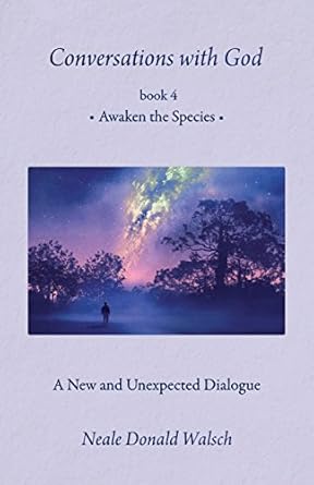 Transformative Insights Await: A Review of Conversations with God, Book 4: Awaken the Species